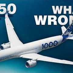 What’s WRONG with the Airbus A350?!