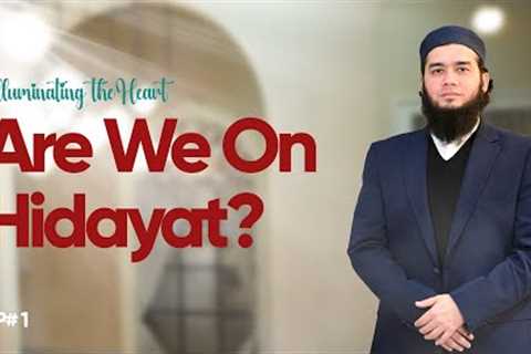 Are We On Hidayat? | Illuminating the Heart | Episode 01 | Yasin Asad