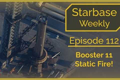 Starbase Weekly, Ep.112: Booster 11 Back On The Pad!