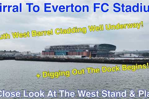 Wirral to Everton FC Stadium at Bramley Moore Dock episode 18 (16.5.24)