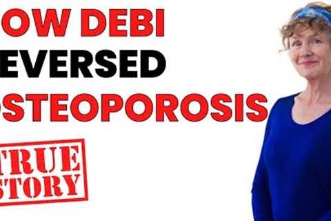 Debi''s Blueprint for Naturally Reversing Osteoporosis