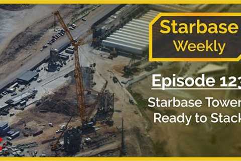 Starbase Weekly, Ep.123: Boca Chica Tower B Ready To Stack!