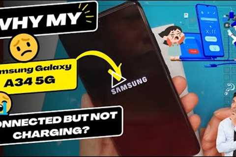 Why is my Samsung Galaxy A34 connected but not charging - Samsung charging port replacement