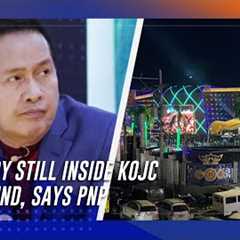 Quiboloy still inside KOJC compound despite VP''s pronouncement, says PNP | TeleRadyo Serbisyo