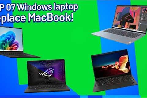 TOP 07 Window Laptops REPLACE MacBook M series