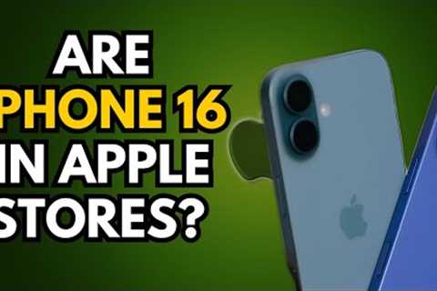 Are iPhone 16 In Apple Stores? Here Is The TRUTH