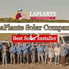 Best Solar Installer - LaPlante Solar Company