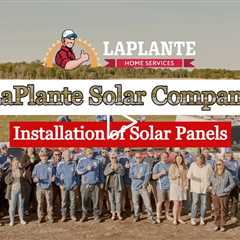 Installation of Solar Panels - LaPlante Solar Company