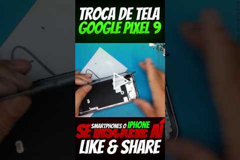Conserto de Tela Google Pixel 9: Vale a Pena Reparar?