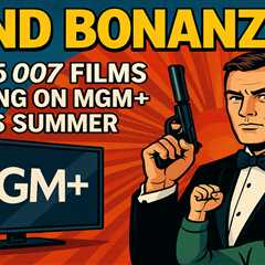 Bond Bonanza! All 25 007 Films Landing on MGM+ This Summer (and I'm already planning my spy..