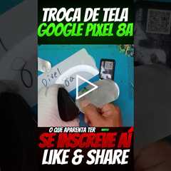 Troca de Tela do Google Pixel 8a: Vale a Pena o Conserto?