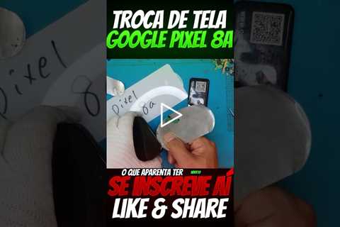 Troca de Tela do Google Pixel 8a: Vale a Pena o Conserto?