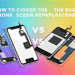 How To Choose The Right Phone Screen Replacement