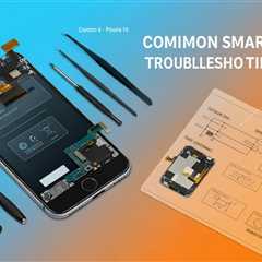 Common Smartphone Repairs: Troubleshooting 101