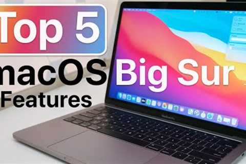Top 5 macOS Big Sur Features