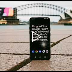 Dropped Your Google Pixel 9 Pro XL in Sydney? Here's the Best Place for Screen Repairs
