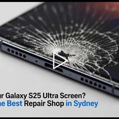 Cracked Your Galaxy S25 Ultra Screen? Discover the Best Repair Shop in Sydney