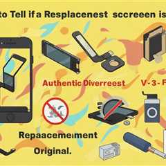 How to Tell if a Replacement Screen is Original