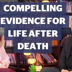 Compelling Evidence For Life After Death