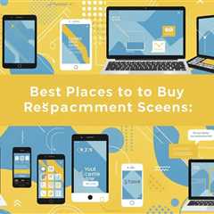 Best Places to Buy Replacement Screens: A Comparison Guide