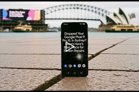 Dropped Your Google Pixel 9 Pro XL in Sydney? Here's the Best Place for Screen Repairs