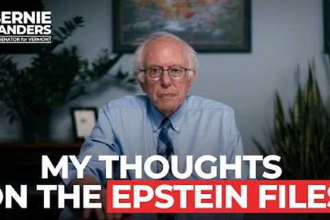 My thoughts on the Epstein files | Sen. Bernie Sanders