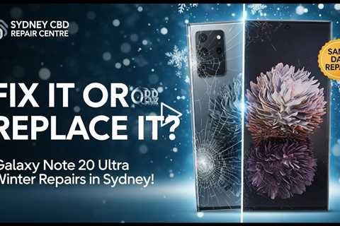Is It Worth Fixing a Dropped Galaxy Note 20 Ultra in Sydney During Winter?