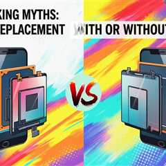 Debunking Myths: Screen Replacement with or Without Frame