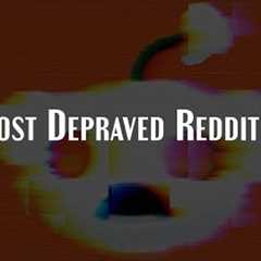 The Most Depraved Reddit Users