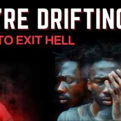 You''re Drifting || Are You Complaining About Life or A Man of Action