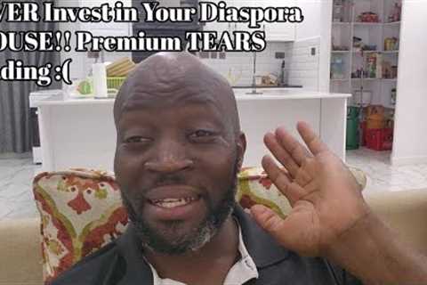 NEVER Invest in Your Diaspora SPOUSE!! Premium TEARS Loading :(