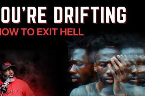 You''re Drifting || Are You Complaining About Life or A Man of Action