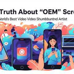 The Truth About “OEM” Phone Screens