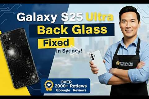 Smashed Galaxy S25 Ultra Back Glass? Find the Best Repair in Sydney This Spring