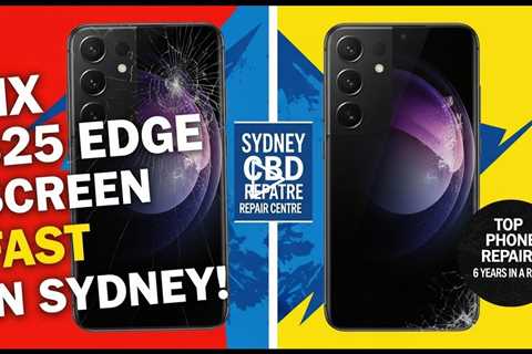 Smashed Samsung Galaxy S25 Edge Screen – Who Can Fix It on the Spot in Sydney?