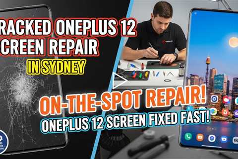 Cracked OnePlus 12 Screen? Here’s Who Can Fix It On the Spot in Sydney