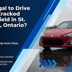 Is It Illegal to Drive with a Cracked Windshield in St. Thomas, Ontario?