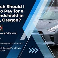 How Much Should I Expect to Pay for a New Windshield in Tualatin, Oregon?