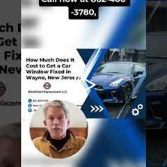 How Much Does It Cost to Get a Car Window Fixed in Wayne, New Jersey?