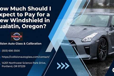 How Much Should I Expect to Pay for a New Windshield in Tualatin, Oregon?