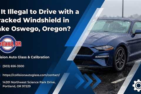Is It Illegal to Drive with a Cracked Windshield in Lake Oswego, Oregon?