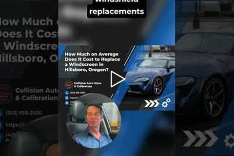 How Much on Average Does It Cost to Replace a Windscreen in Hillsboro, Oregon?