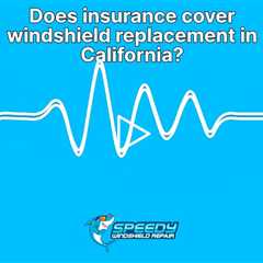 Does insurance cover windshield replacement in California?
