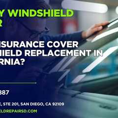 Does insurance cover windshield replacement in California?