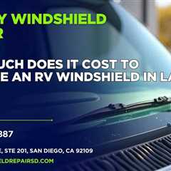 How much does it cost to replace an RV windshield in La Jolla?