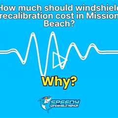 How much should windshield recalibration cost in Mission Beach?
