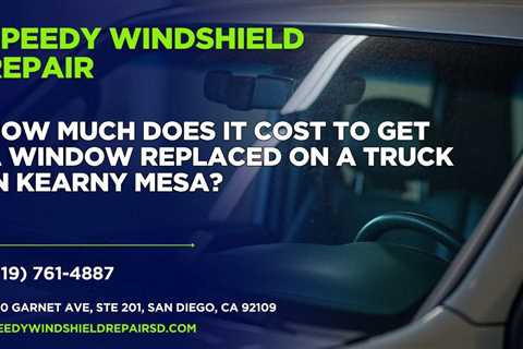How much does it cost to get a window replaced on a truck in Kearny Mesa?
