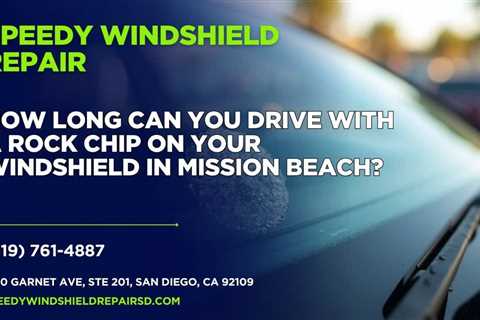 How long can you drive with a rock chip on your windshield in Mission Beach?