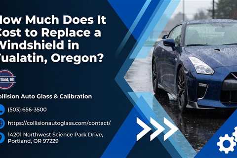How Much Does It Cost to Replace a Windshield in Tualatin, Oregon?