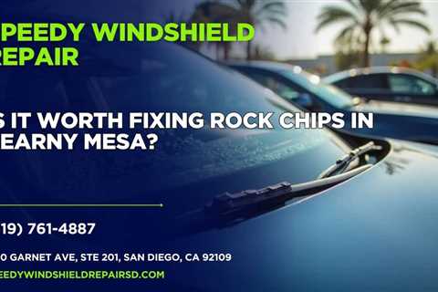 Is it worth fixing rock chips in Kearny Mesa?